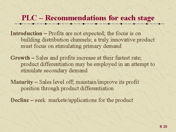 PLC – Recommendations for each stage Introduction – Profits are not expected; the focus