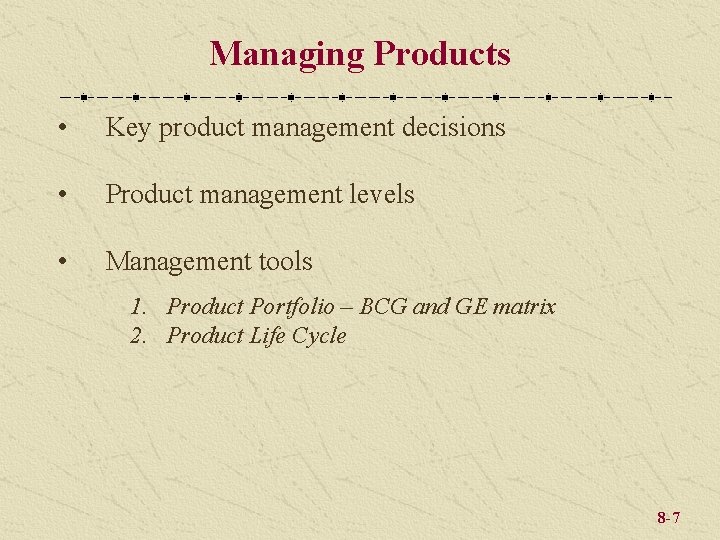 Managing Products • Key product management decisions • Product management levels • Management tools