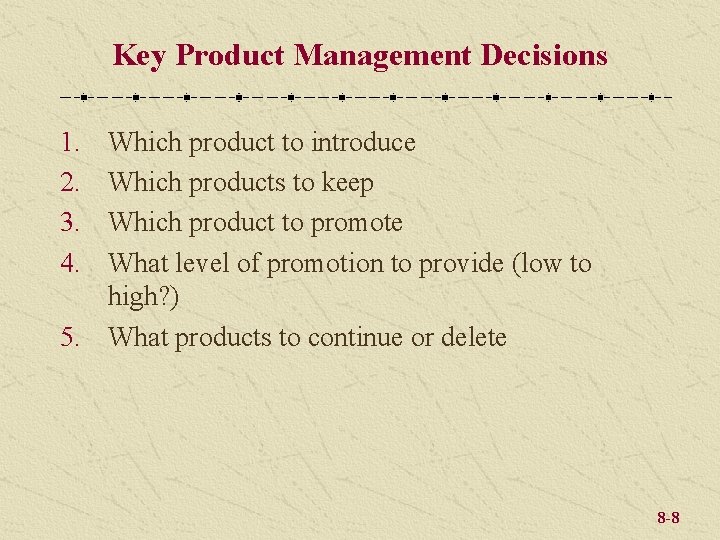 Key Product Management Decisions 1. 2. 3. 4. Which product to introduce Which products
