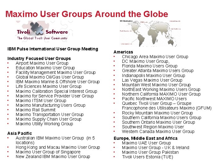 Maximo User Groups Around the Globe IBM Pulse International User Group Meeting Industry Focused