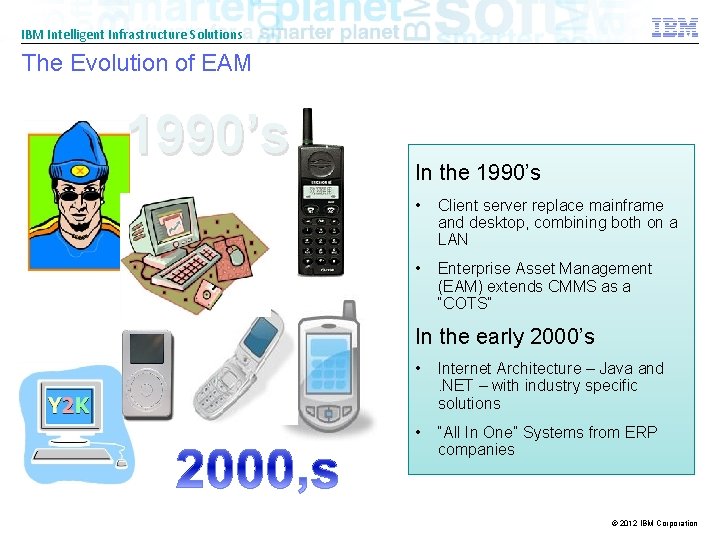IBM Intelligent Infrastructure Solutions The Evolution of EAM 1990’s In the 1990’s • Client