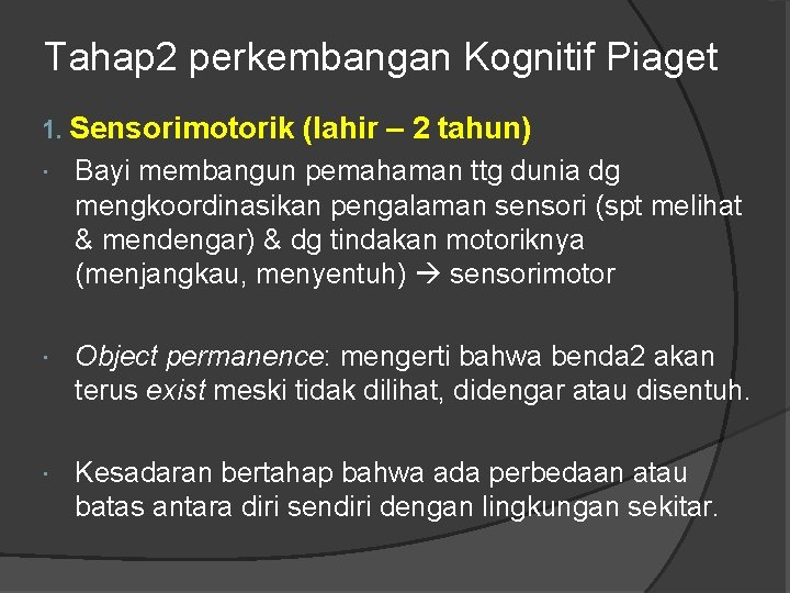 Tahap 2 perkembangan Kognitif Piaget 1. Sensorimotorik (lahir – 2 tahun) Bayi membangun pemahaman