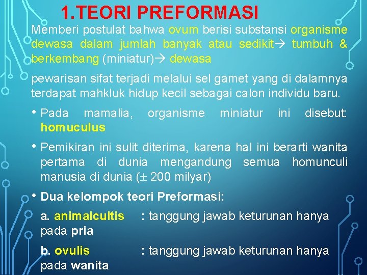 1. TEORI PREFORMASI Memberi postulat bahwa ovum berisi substansi organisme dewasa dalam jumlah banyak