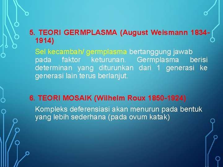 5. TEORI GERMPLASMA (August Weismann 18341914) Sel kecambah/ germplasma bertanggung jawab pada faktor keturunan.