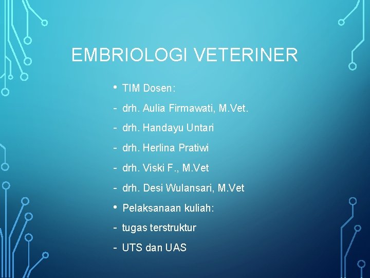 EMBRIOLOGI VETERINER • TIM Dosen: - drh. Aulia Firmawati, M. Vet. - drh. Handayu