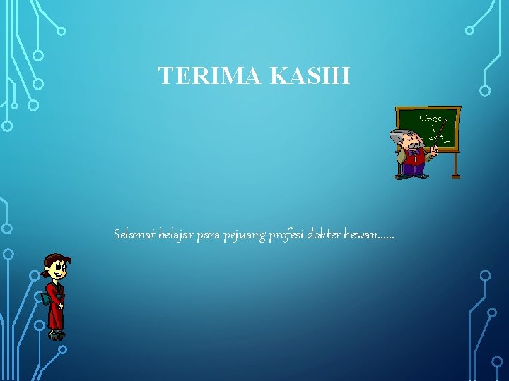 TERIMA KASIH Selamat belajar para pejuang profesi dokter hewan. . . 