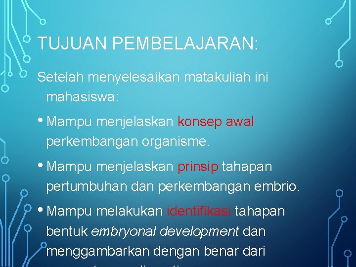 TUJUAN PEMBELAJARAN: Setelah menyelesaikan matakuliah ini mahasiswa: • Mampu menjelaskan konsep awal perkembangan organisme.