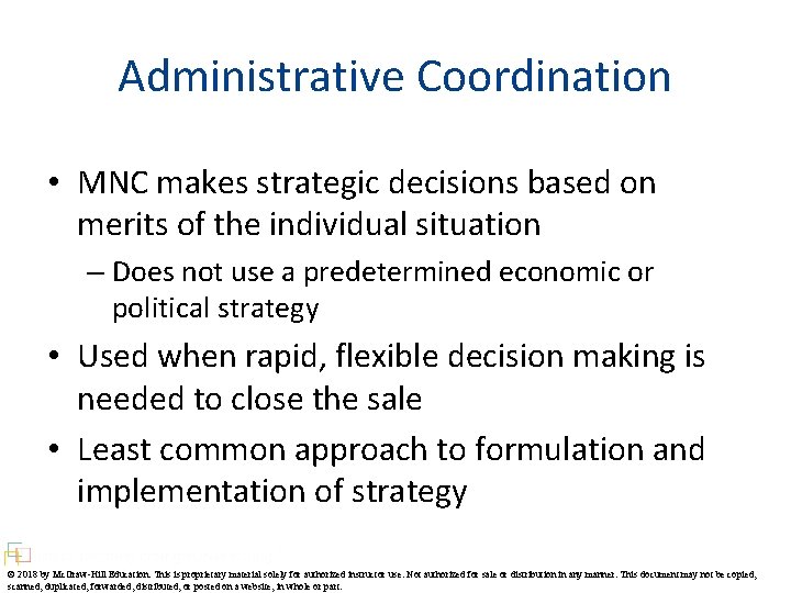 Administrative Coordination • MNC makes strategic decisions based on merits of the individual situation