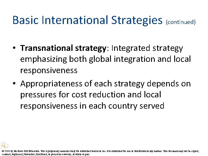 Basic International Strategies (continued) • Transnational strategy: Integrated strategy emphasizing both global integration and