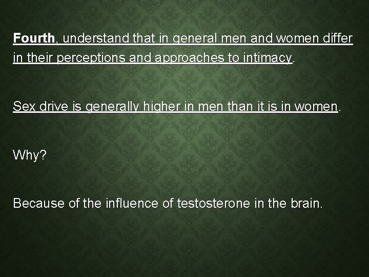 Fourth, understand that in general men and women differ in their perceptions and approaches