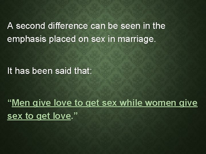 A second difference can be seen in the emphasis placed on sex in marriage.