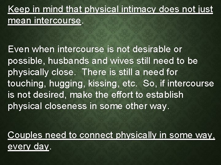 Keep in mind that physical intimacy does not just mean intercourse. Even when intercourse
