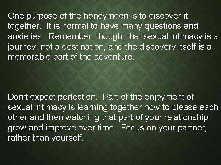 One purpose of the honeymoon is to discover it together. It is normal to