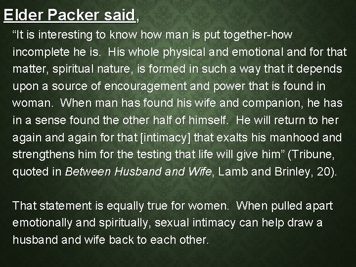 Elder Packer said, “It is interesting to know how man is put together-how incomplete