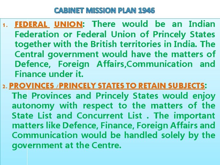 CABINET MISSION PLAN 1946 1. FEDERAL UNION: There would be an Indian Federation or