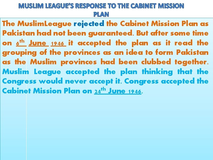 MUSLIM LEAGUE’S RESPONSE TO THE CABINET MISSION PLAN The Muslim. League rejected the Cabinet