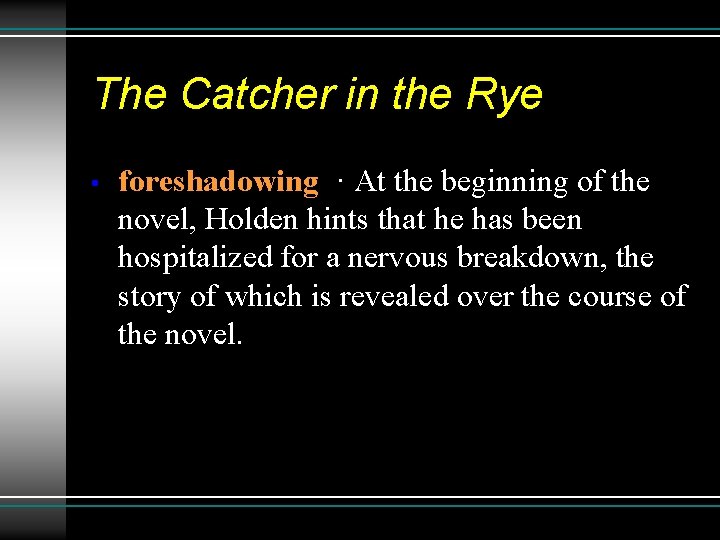 The Catcher in the Rye • foreshadowing · At the beginning of the novel, The Catcher in the Rye • foreshadowing · At the beginning of the novel,