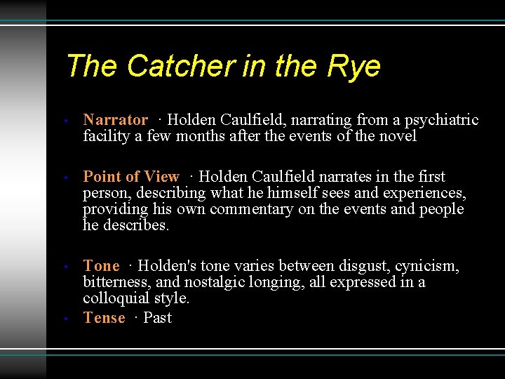 The Catcher in the Rye • Narrator · Holden Caulfield, narrating from a psychiatric The Catcher in the Rye • Narrator · Holden Caulfield, narrating from a psychiatric
