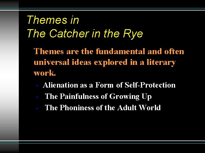 Themes in The Catcher in the Rye Themes are the fundamental and often universal