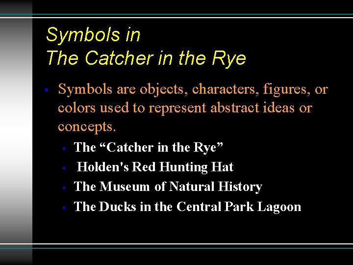 Symbols in The Catcher in the Rye • Symbols are objects, characters, figures, or