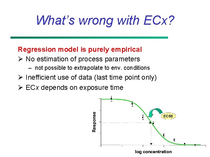 What’s wrong with ECx? Regression model is purely empirical Ø No estimation of process