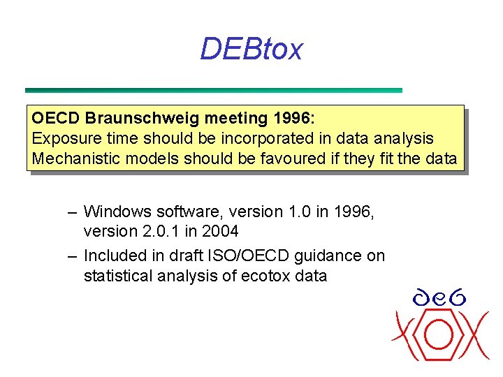 DEBtox OECD Braunschweig meeting 1996: Exposure time should be incorporated in data analysis Mechanistic