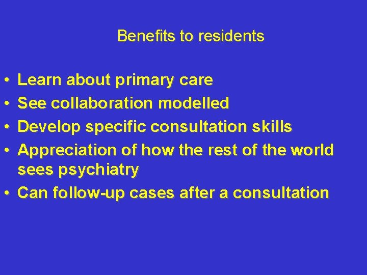 Benefits to residents • • Learn about primary care See collaboration modelled Develop specific Benefits to residents • • Learn about primary care See collaboration modelled Develop specific