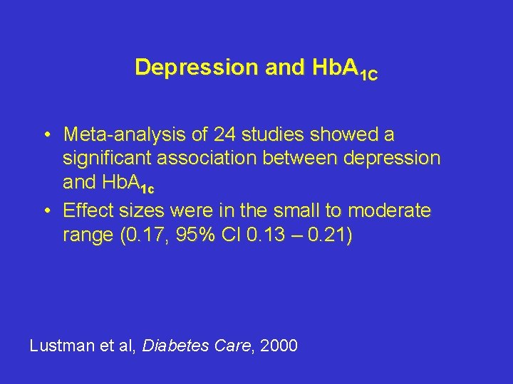 Depression and Hb. A 1 C • Meta-analysis of 24 studies showed a significant Depression and Hb. A 1 C • Meta-analysis of 24 studies showed a significant