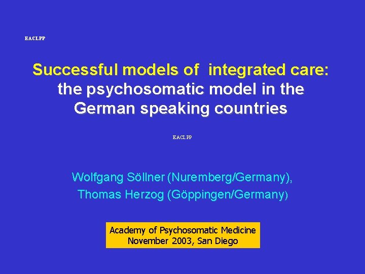 EACLPP Successful models of integrated care: the psychosomatic model in the German speaking countries EACLPP Successful models of integrated care: the psychosomatic model in the German speaking countries