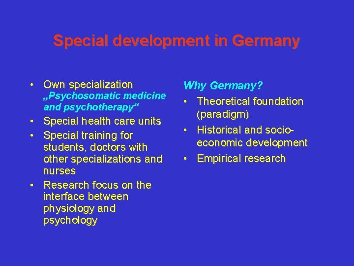 Special development in Germany • Own specialization „Psychosomatic medicine and psychotherapy“ • Special health Special development in Germany • Own specialization „Psychosomatic medicine and psychotherapy“ • Special health