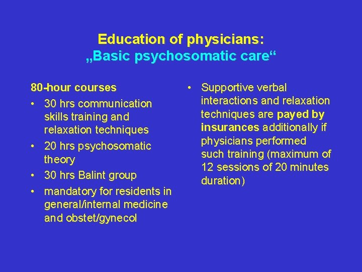 Education of physicians: „Basic psychosomatic care“ 80 -hour courses • 30 hrs communication skills Education of physicians: „Basic psychosomatic care“ 80 -hour courses • 30 hrs communication skills