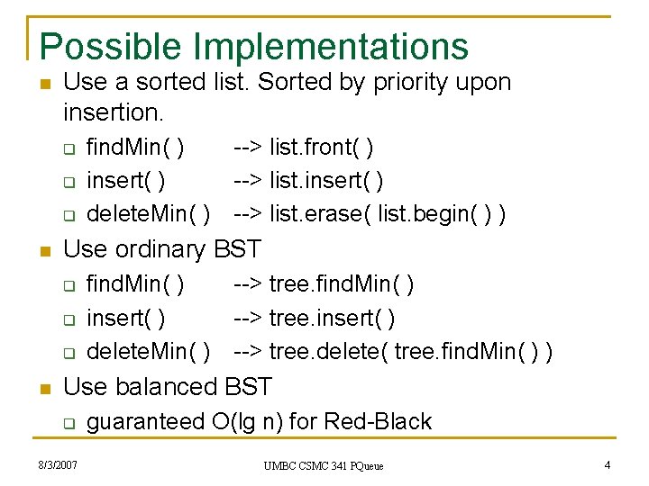 Possible Implementations n Use a sorted list. Sorted by priority upon insertion. q q