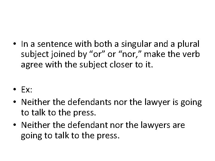  • In a sentence with both a singular and a plural subject joined