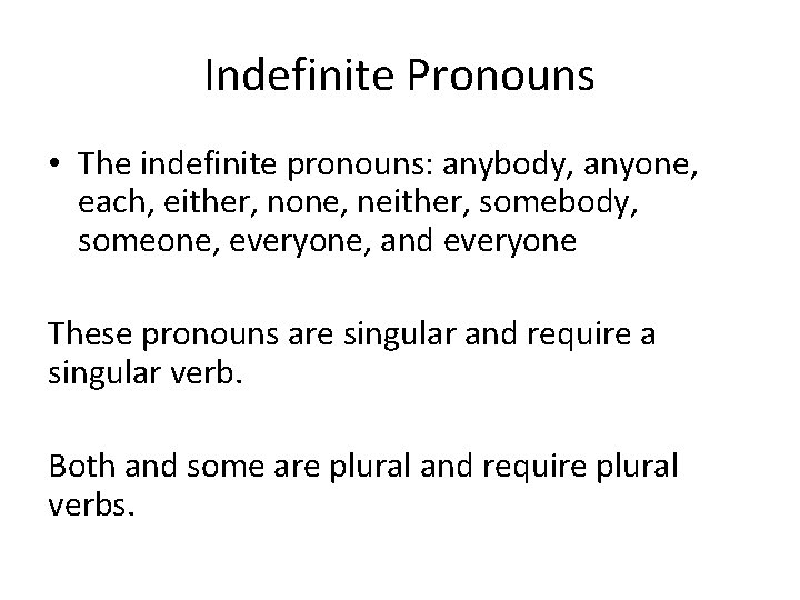 Indefinite Pronouns • The indefinite pronouns: anybody, anyone, each, either, none, neither, somebody, someone,