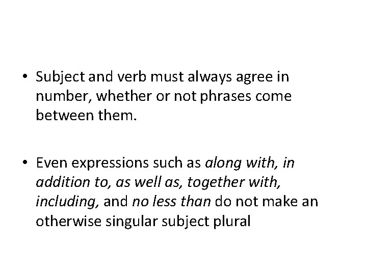 • Subject and verb must always agree in number, whether or not phrases