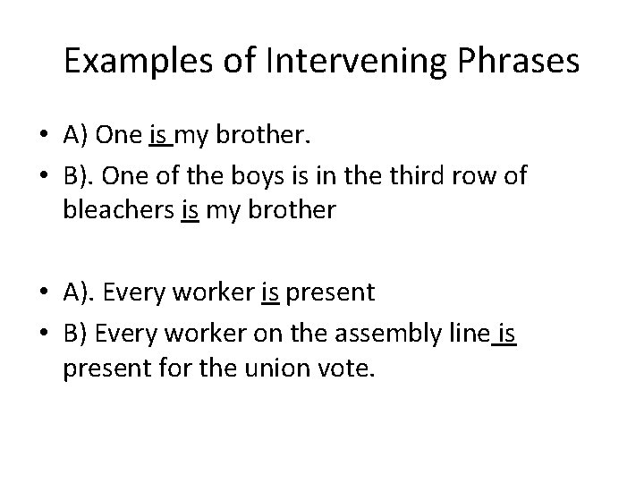 Examples of Intervening Phrases • A) One is my brother. • B). One of