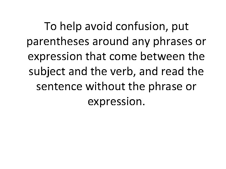 To help avoid confusion, put parentheses around any phrases or expression that come between