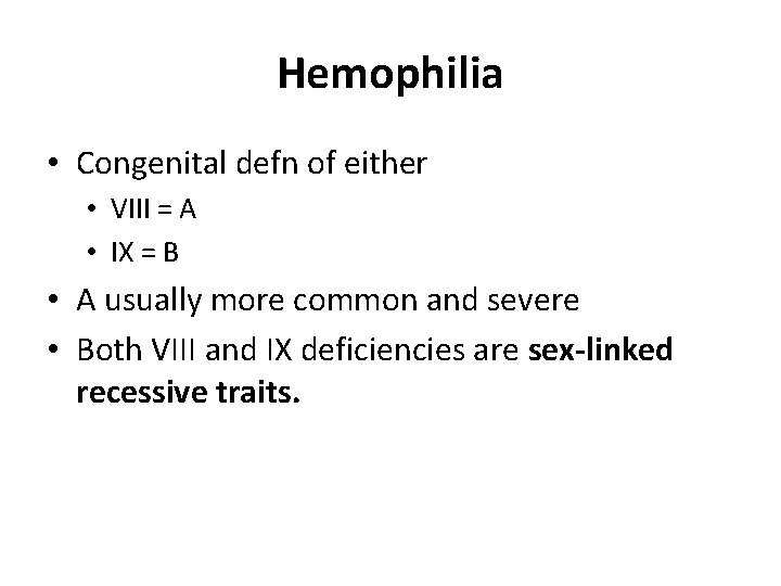 Hemophilia • Congenital defn of either • VIII = A • IX = B