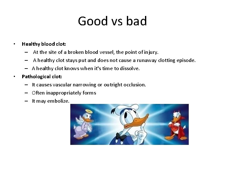 Good vs bad • • Healthy blood clot: – At the site of a