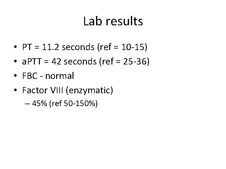 Lab results • • PT = 11. 2 seconds (ref = 10 -15) a.