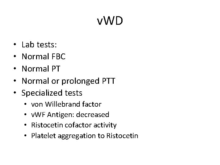 v. WD • • • Lab tests: Normal FBC Normal PT Normal or prolonged