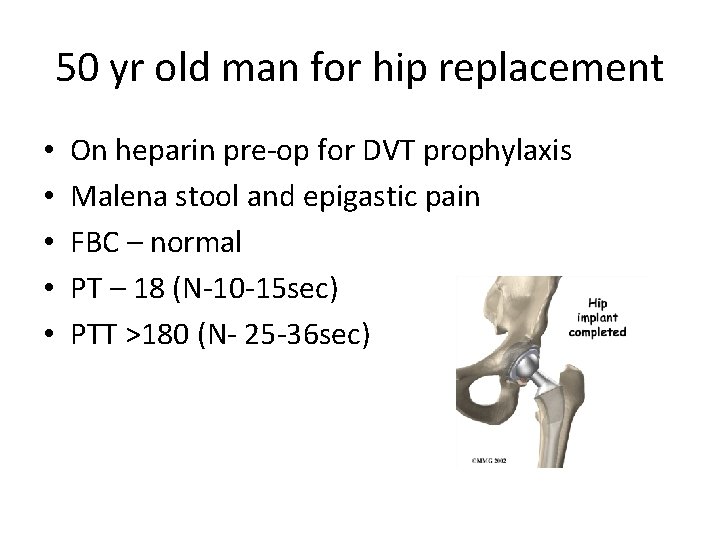 50 yr old man for hip replacement • • • On heparin pre-op for