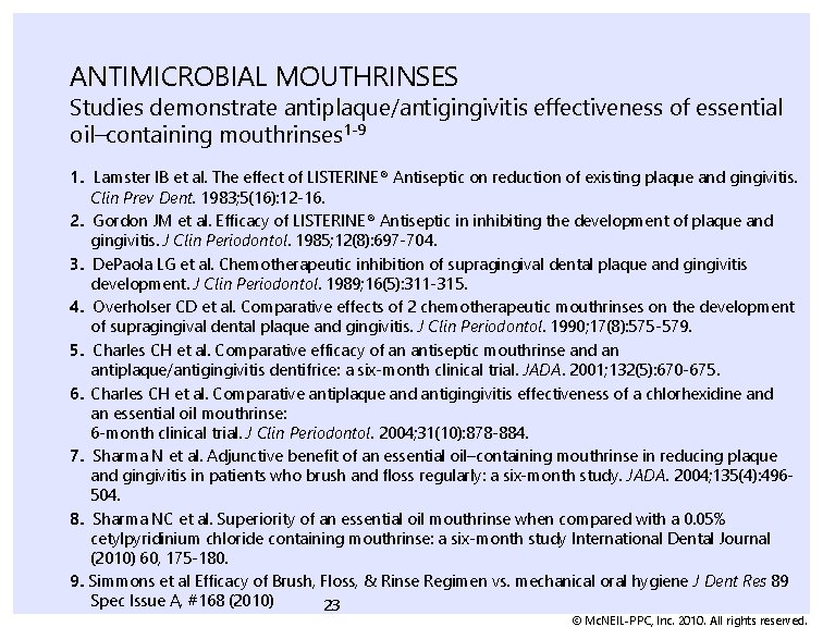 ANTIMICROBIAL MOUTHRINSES Studies demonstrate antiplaque/antigingivitis effectiveness of essential oil–containing mouthrinses 1 -9 1. Lamster