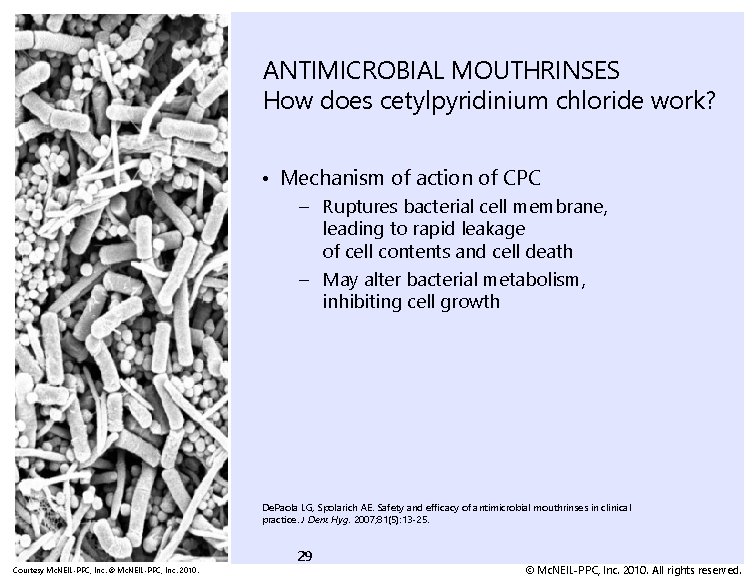 ANTIMICROBIAL MOUTHRINSES How does cetylpyridinium chloride work? • Mechanism of action of CPC –