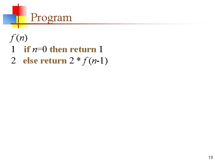 Program f (n) 1 if n=0 then return 1 2 else return 2 *