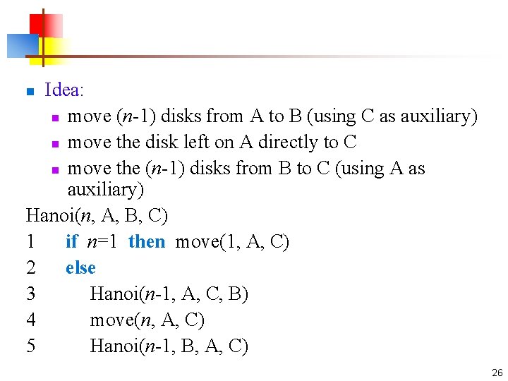 Idea: n move (n-1) disks from A to B (using C as auxiliary) n