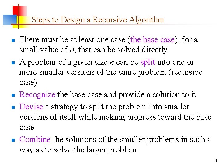 Steps to Design a Recursive Algorithm n n n There must be at least