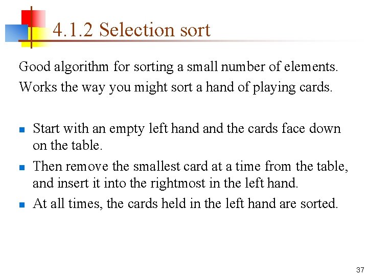 4. 1. 2 Selection sort Good algorithm for sorting a small number of elements.