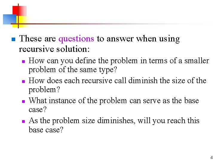 n These are questions to answer when using recursive solution: n n How can