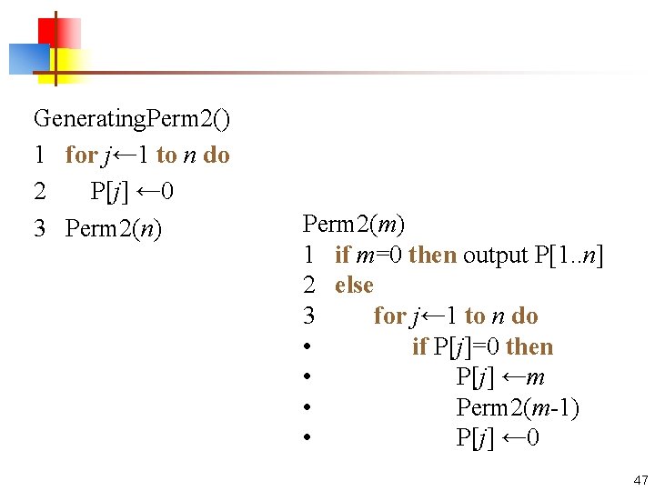  Generating. Perm 2() 1 for j← 1 to n do 2 P[j] ←